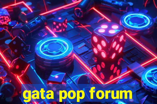 gata pop forum